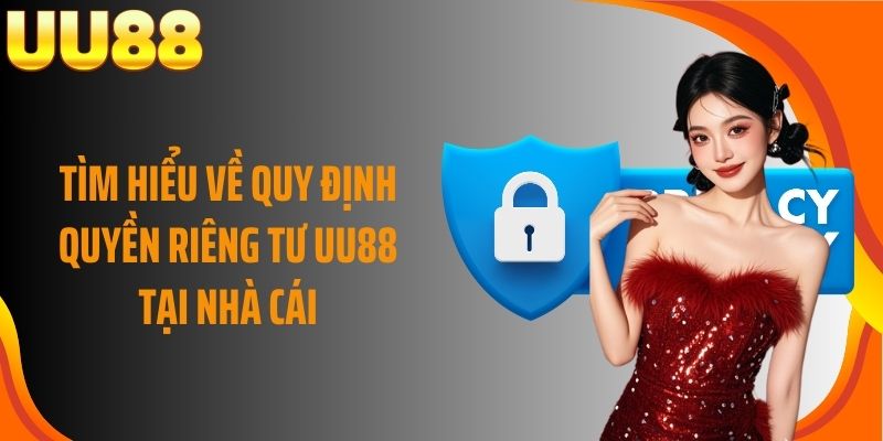 Tìm hiểu về quy định quyền riêng tư UU88 tại nhà cái